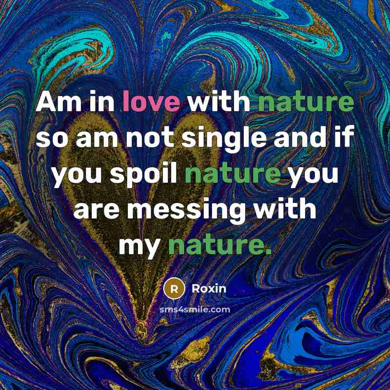 “Am in love with nature so am not single and…” quote by Roxin