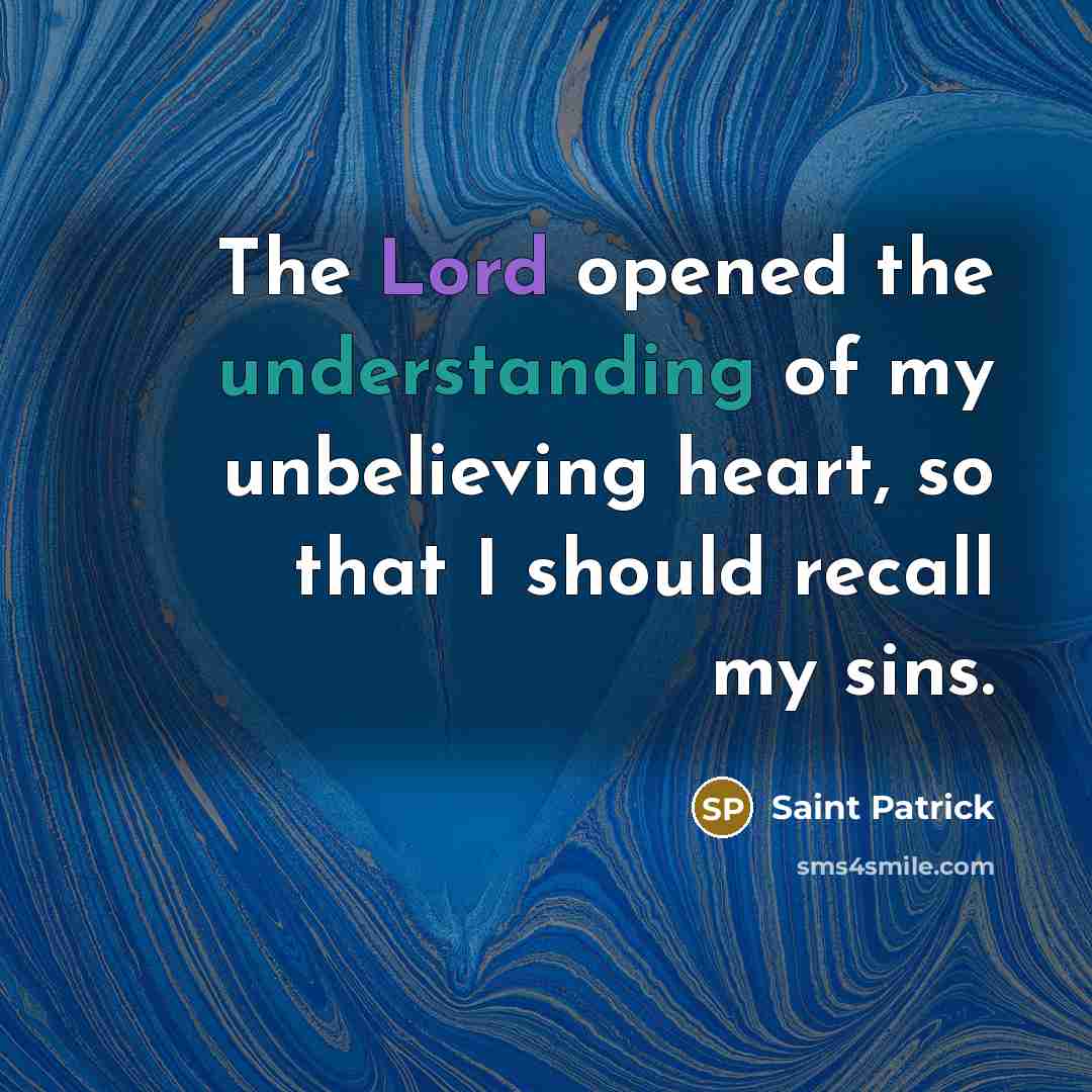 “The Lord opened the understanding of my unbelieving heart, so…” quote by Saint Patrick