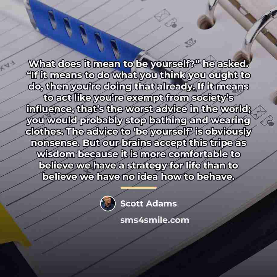 “What does it mean to be yourself?” he asked. “If…” quote by Scott Adams