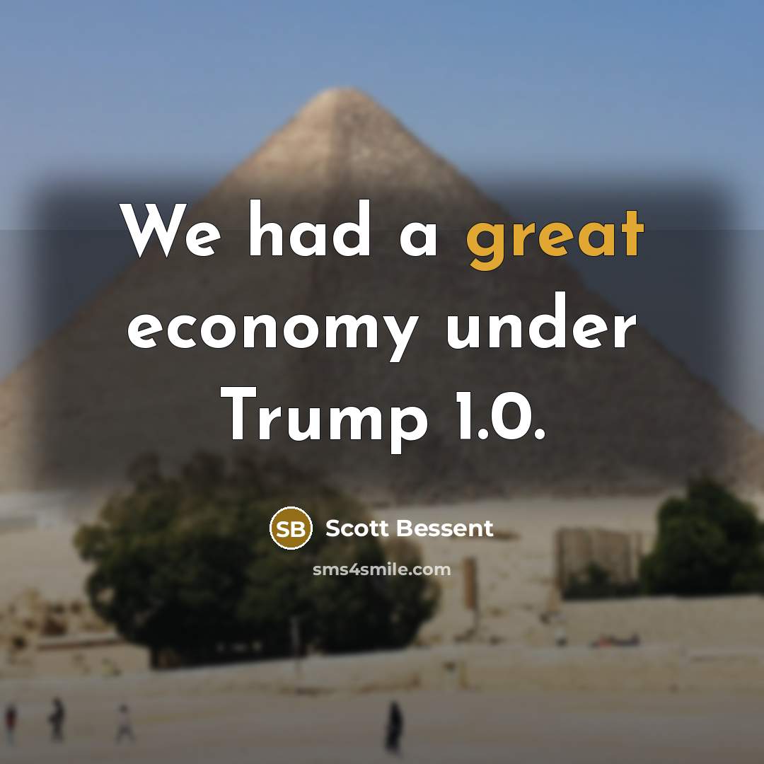 “We had a great economy under Trump 1.0.…” quote by Scott Bessent