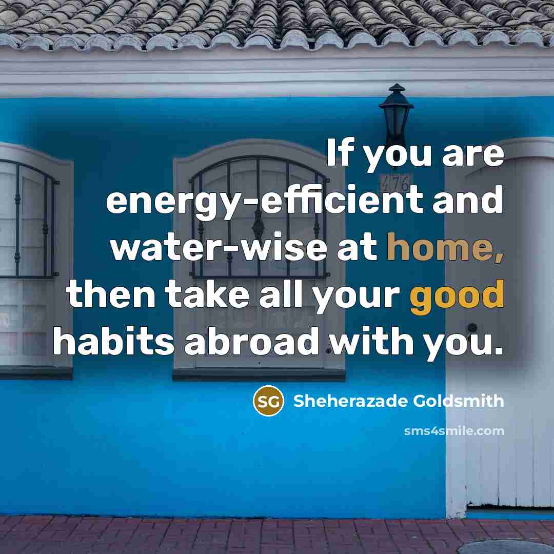 “If you are energy-efficient and water-wise at home, then take…” quote by Sheherazade Goldsmith