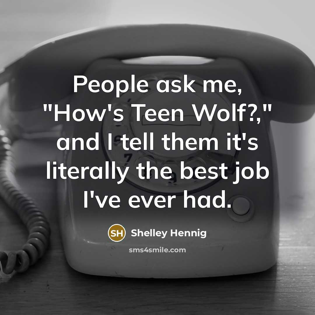 “People ask me, "How's Teen Wolf?," and I tell them…” quote by Shelley Hennig
