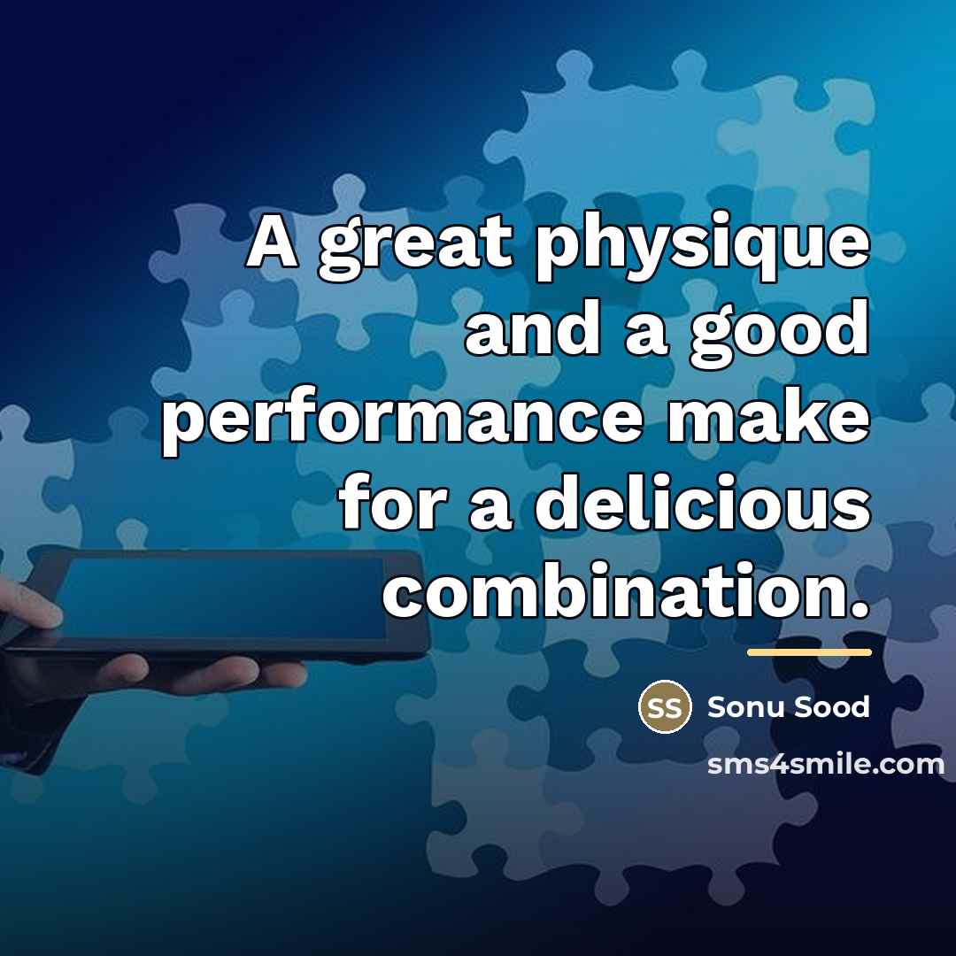 “A great physique and a good performance make for a…” quote by Sonu Sood