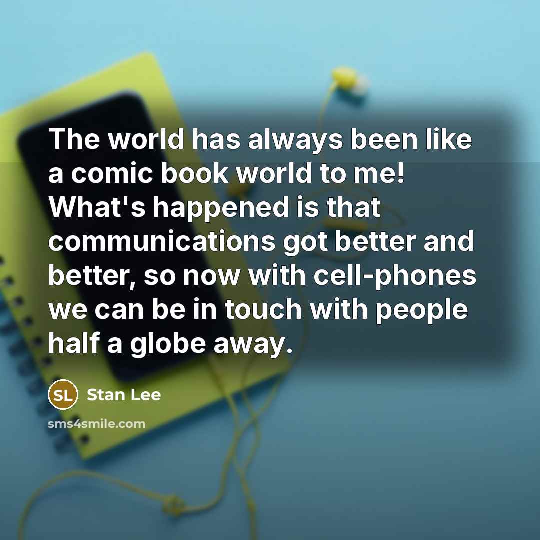 “The world has always been like a comic book world…” quote by Stan Lee