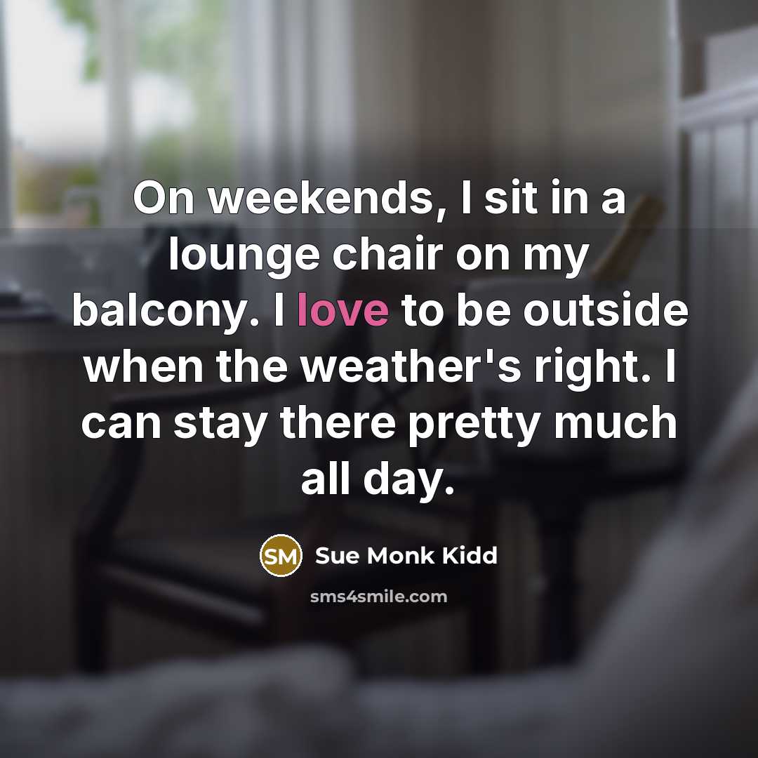 “On weekends, I sit in a lounge chair on my…” quote by Sue Monk Kidd