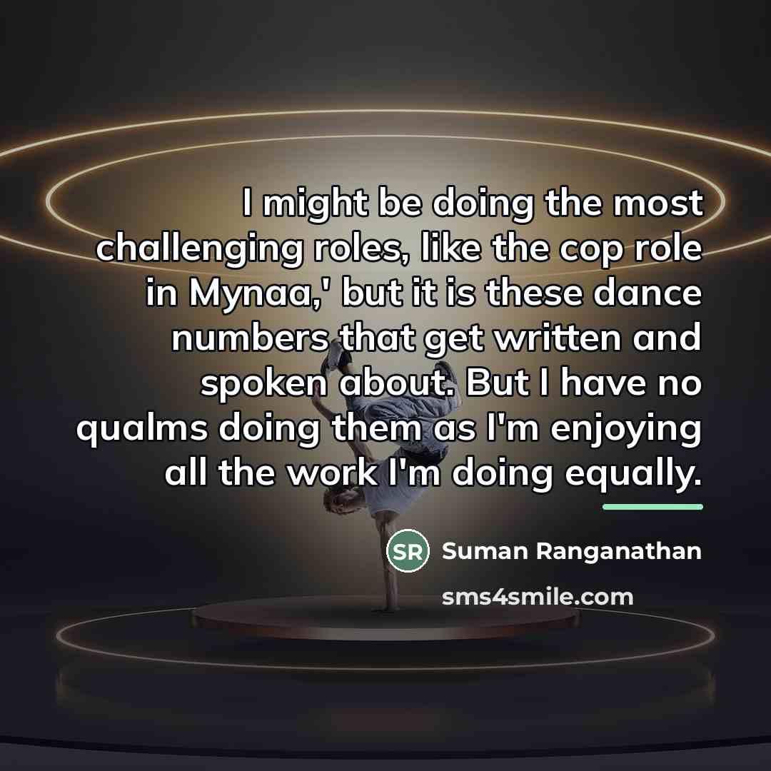 “I might be doing the most challenging roles, like the…” quote by Suman Ranganathan