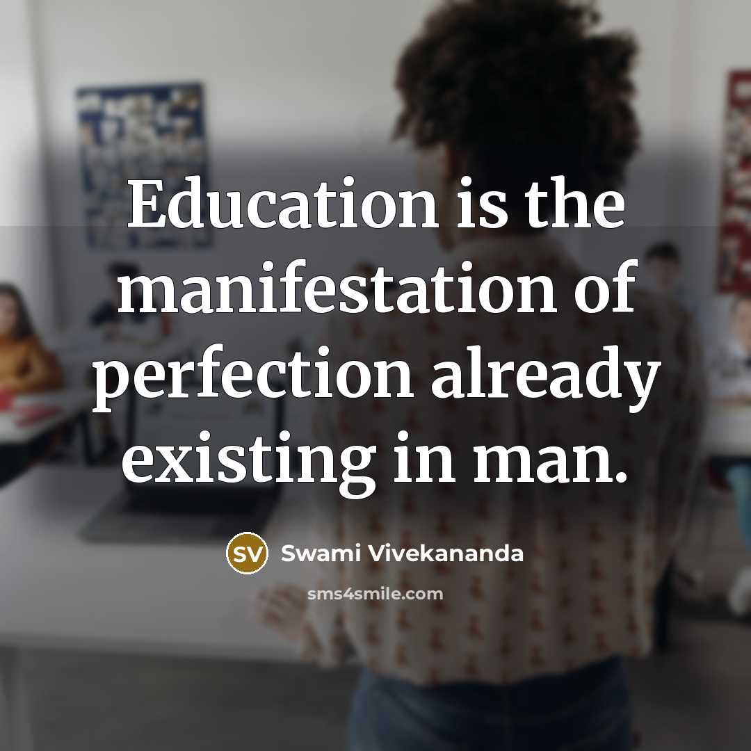 “Education is the manifestation of perfection already existing in man.…” quote by Swami Vivekananda