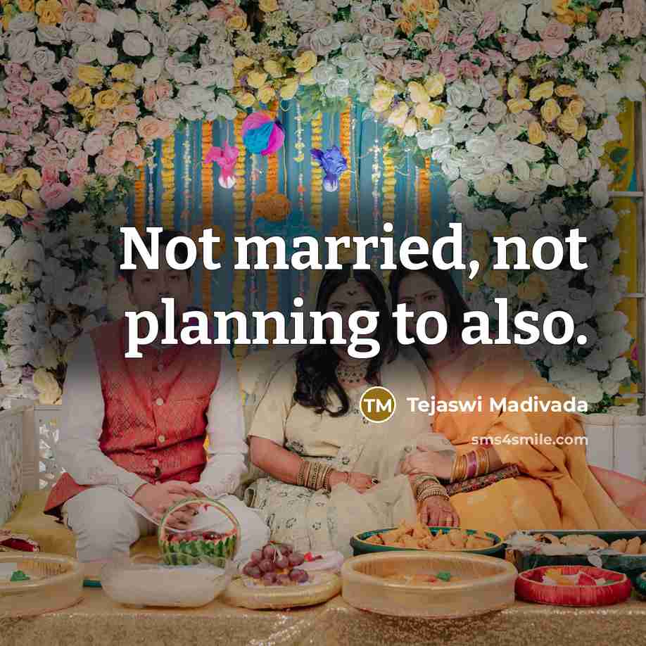 “Not married, not planning to also.…” quote by Tejaswi Madivada