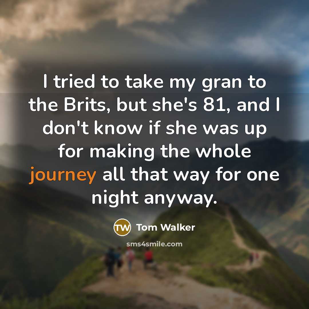 “I tried to take my gran to the Brits, but…” quote by Tom Walker