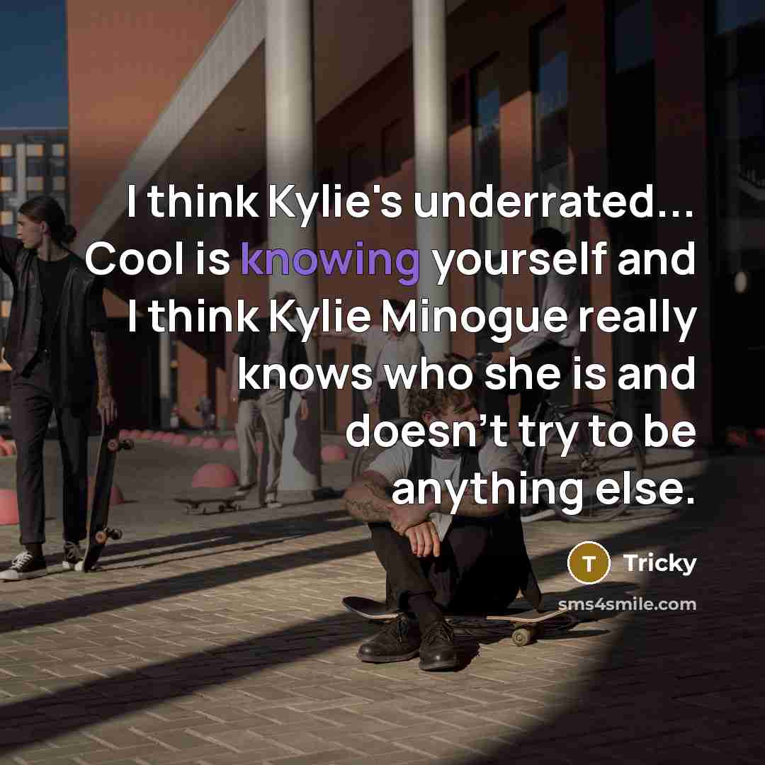 “I think Kylie's underrated... Cool is knowing yourself and I…” quote by Tricky