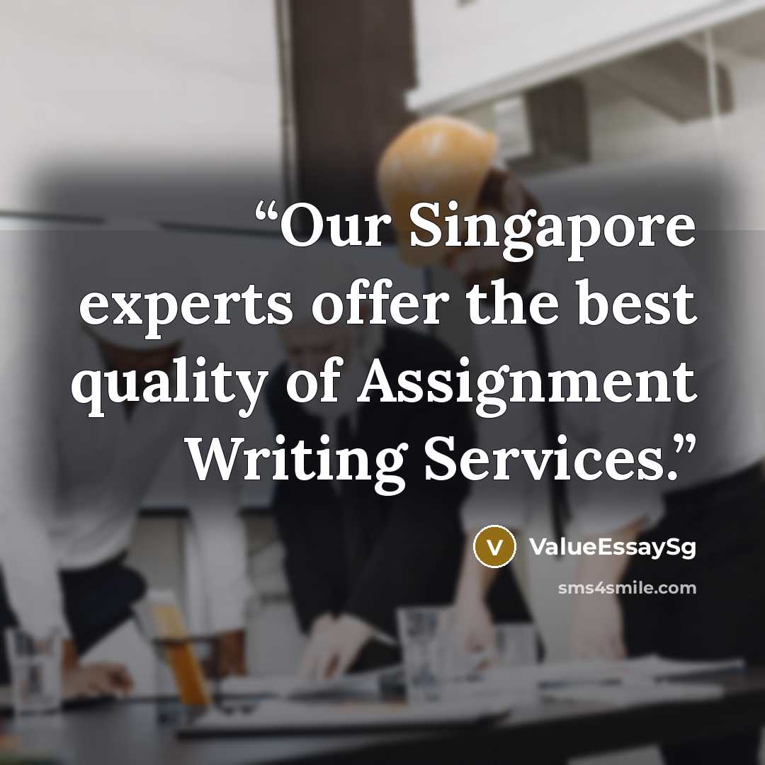 “Our Singapore experts offer the best quality of Assignment Writing Services.” quote by ValueEssaySg