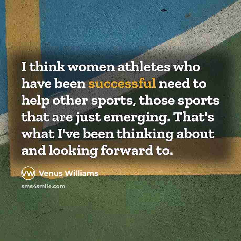 “I think women athletes who have been successful need to…” quote by Venus Williams