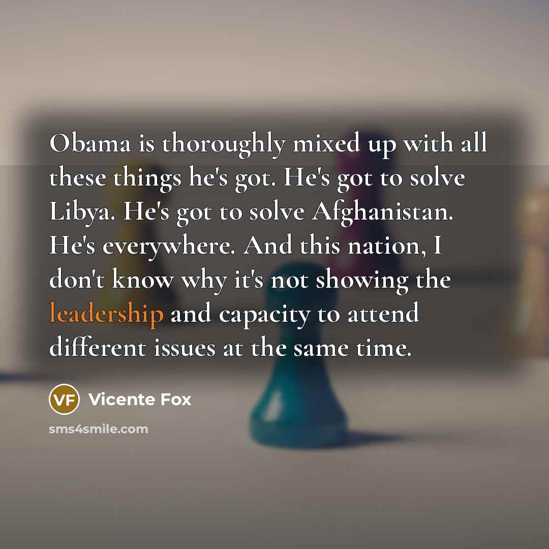 “Obama is thoroughly mixed up with all these things he's…” quote by Vicente Fox