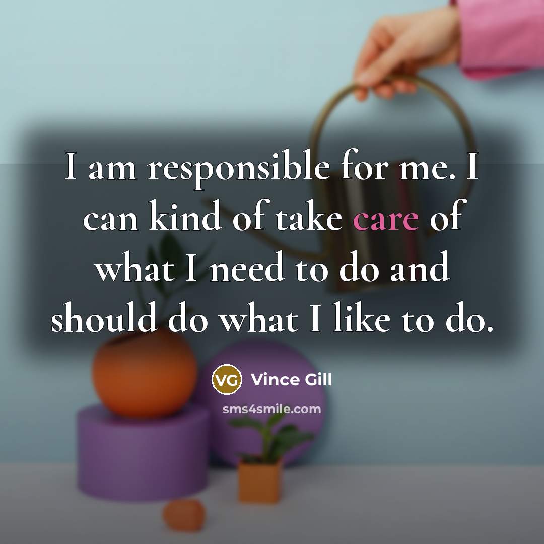 “I am responsible for me. I can kind of take…” quote by Vince Gill