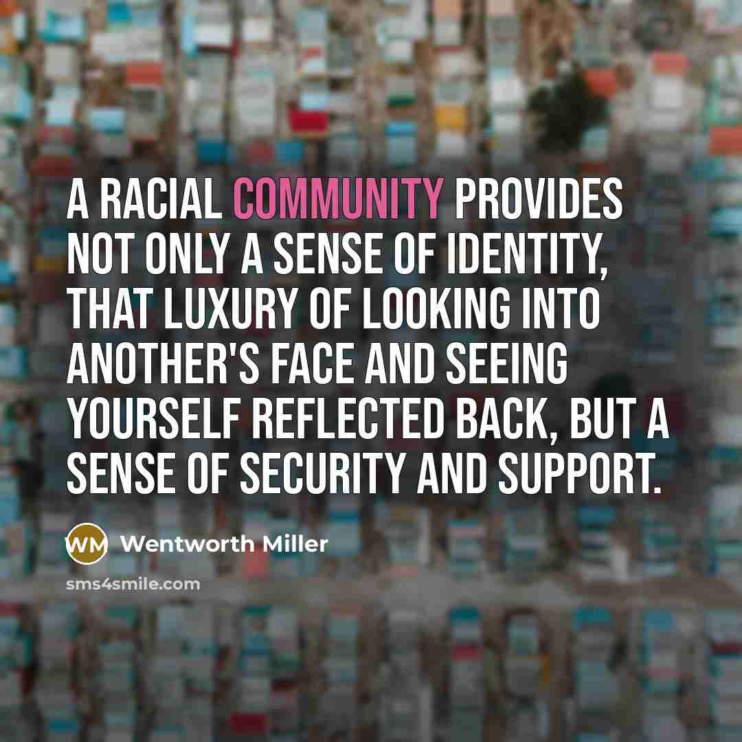 “A racial community provides not only a sense of identity,…” quote by Wentworth Miller