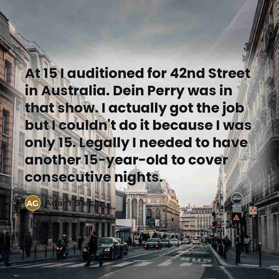 “At 15 I auditioned for 42nd Street in Australia. Dein…” quote by Adam Garcia