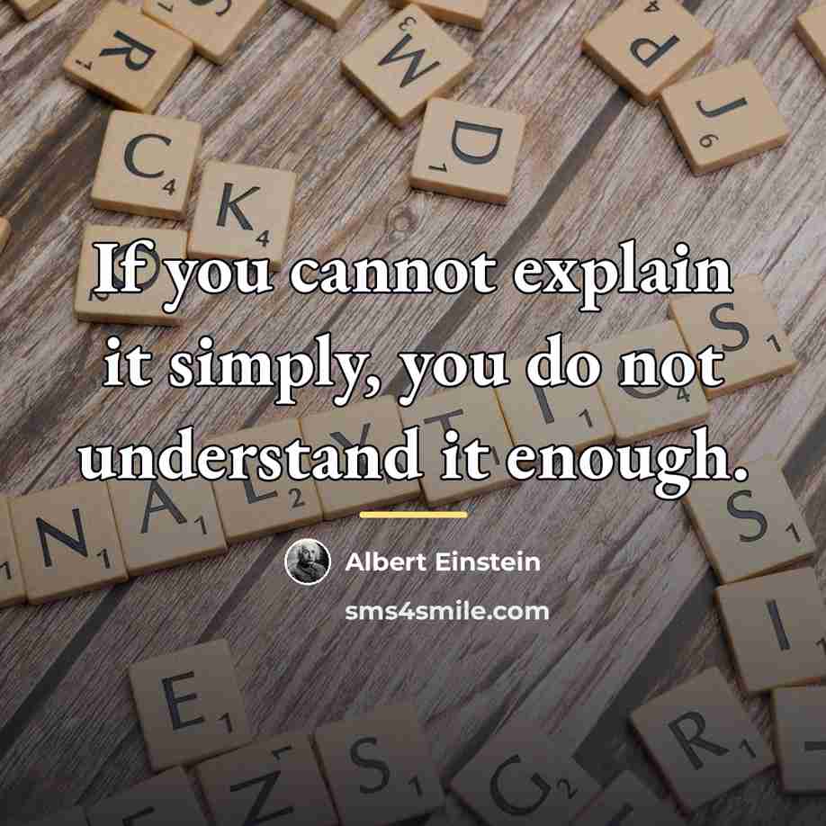 “If you cannot explain it simply, you do not understand…” quote by Albert Einstein