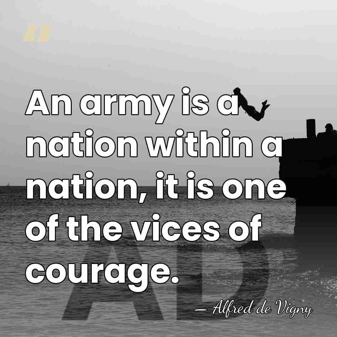 An army is a nation within a nation, it is one of&hellip; - Alfred de Vigny