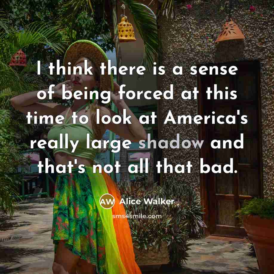 “I think there is a sense of being forced at…” quote by Alice Walker