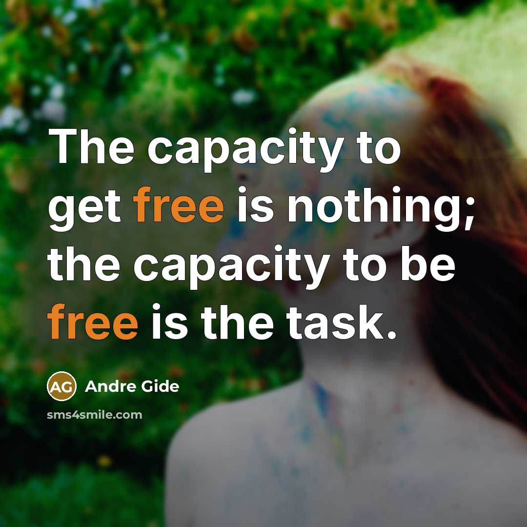 “The capacity to get free is nothing; the capacity to…” quote by Andre Gide