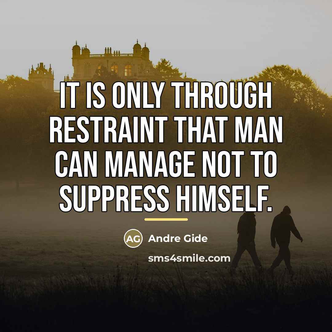 “It is only through restraint that man can manage not…” quote by Andre Gide
