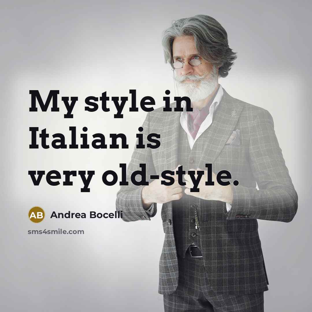 “My style in Italian is very old-style.…” quote by Andrea Bocelli
