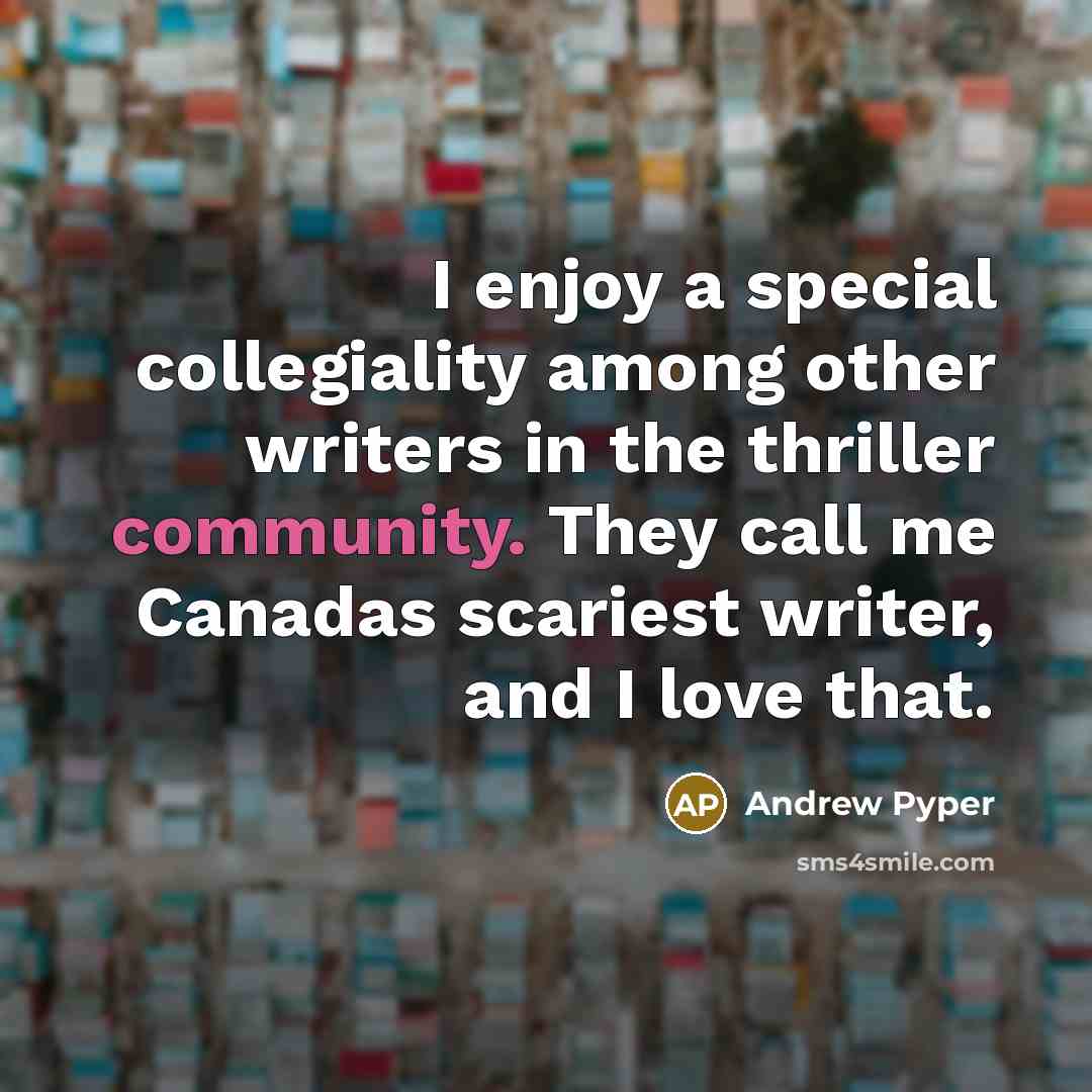 “I enjoy a special collegiality among other writers in the…” quote by Andrew Pyper