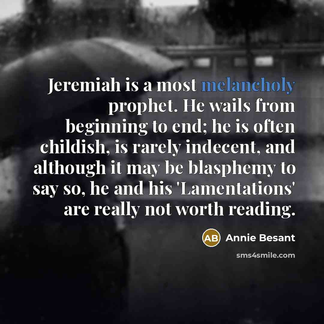 “Jeremiah is a most melancholy prophet. He wails from beginning…” quote by Annie Besant