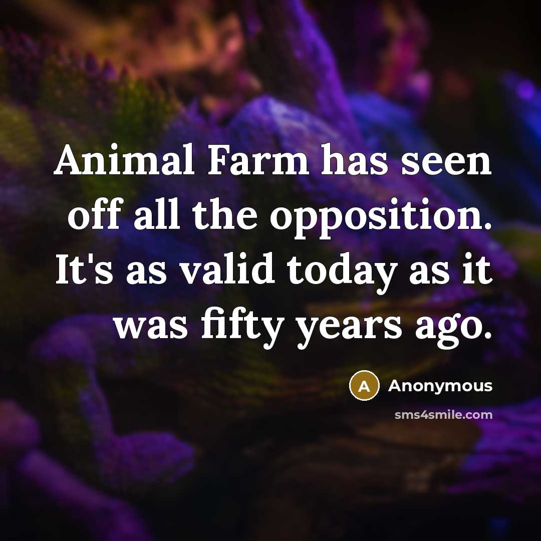 “Animal Farm has seen off all the opposition. It's as…” quote by Anonymous