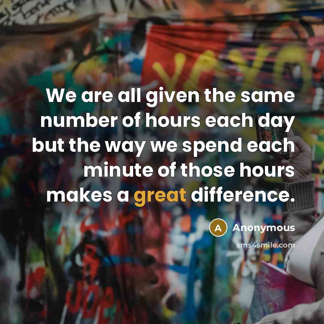 “We are all given the same number of hours each…” quote by Anonymous