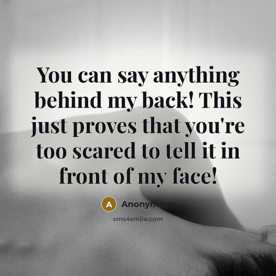 “You can say anything behind my back! This just proves…” quote by Anonymous