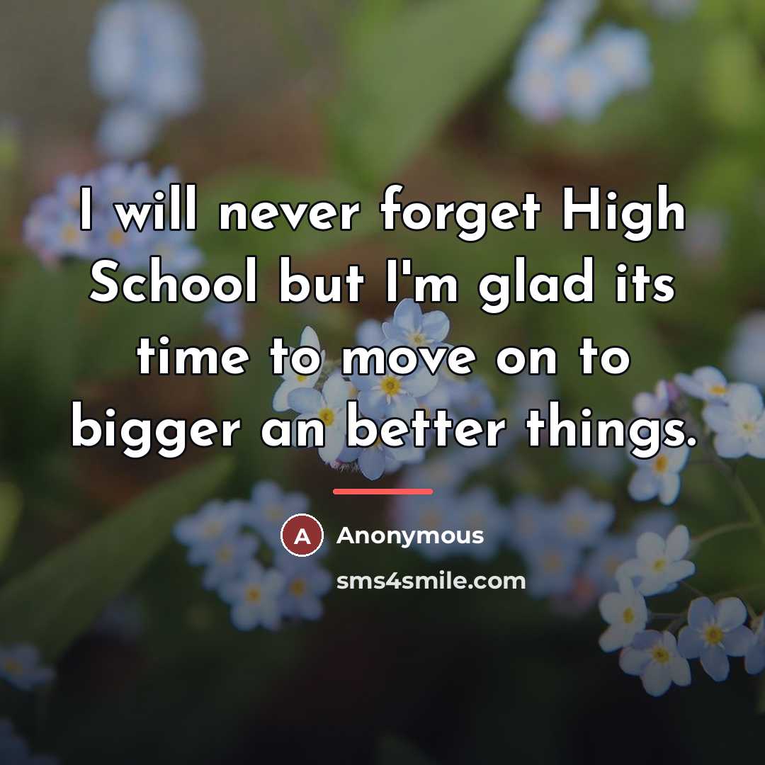 “I will never forget High School but I'm glad its…” quote by Anonymous