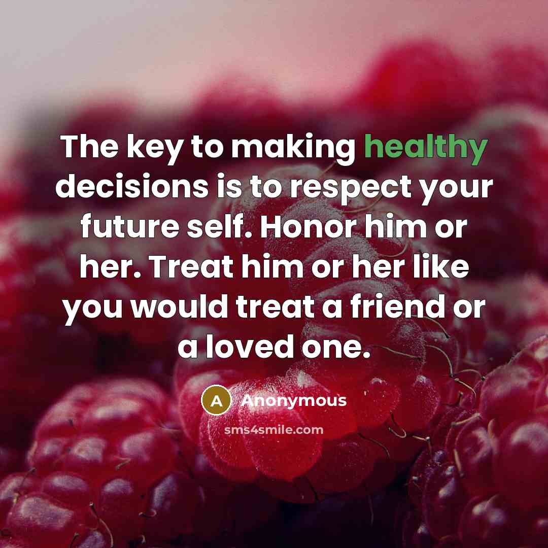 “The key to making healthy decisions is to respect your…” quote by Anonymous