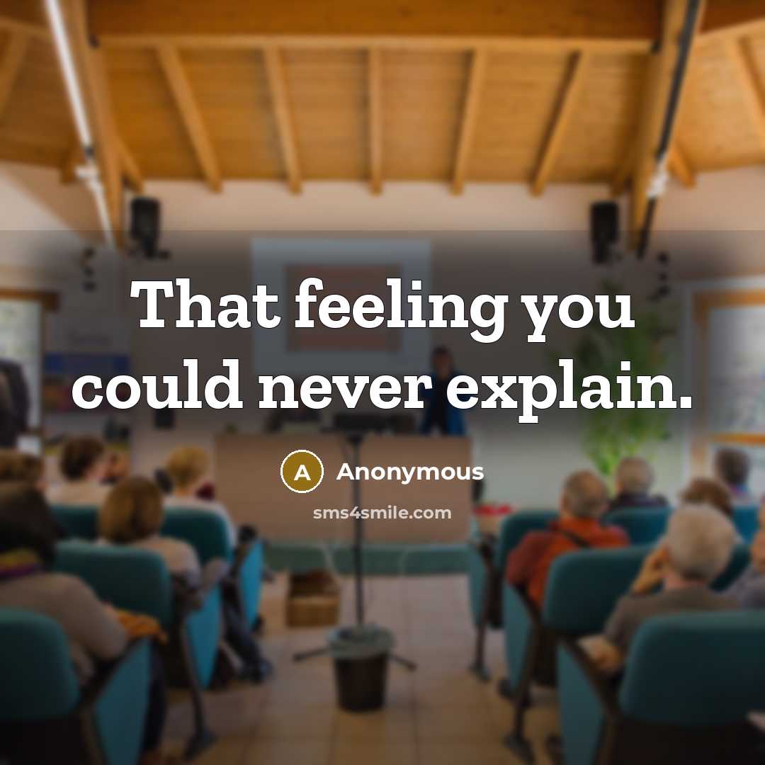 “That feeling you could never explain.” quote by Anonymous