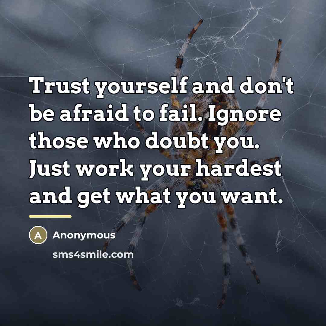 “Trust yourself and don't be afraid to fail. Ignore those…” quote by Anonymous