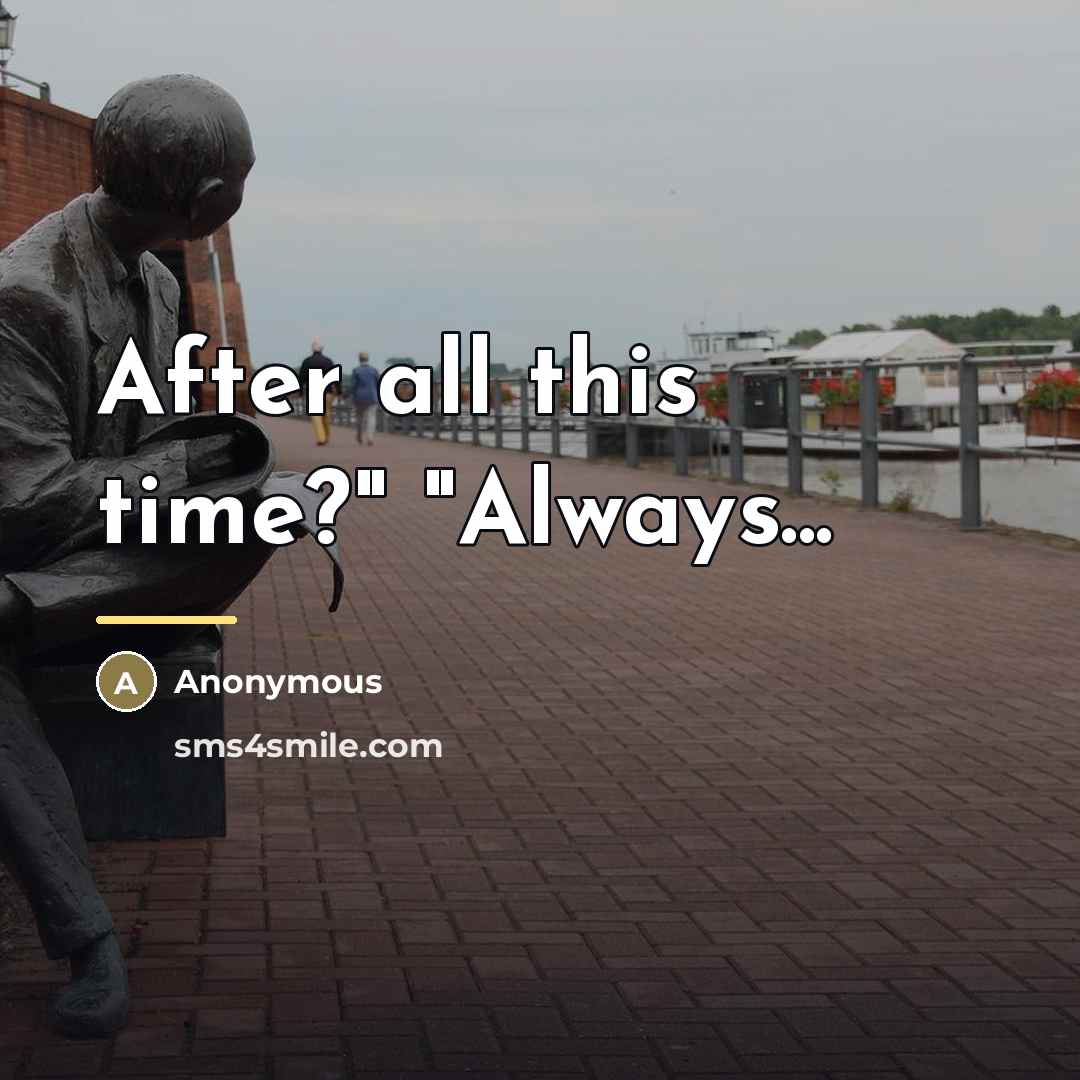 “After all this time?" "Always...…” quote by Anonymous