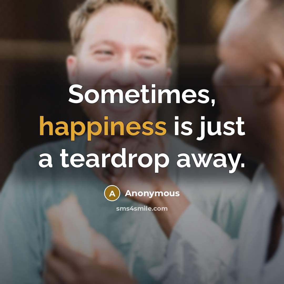 “Sometimes, happiness is just a teardrop away.…” quote by Anonymous
