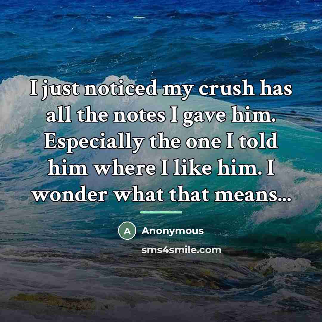 “I just noticed my crush has all the notes I…” quote by Anonymous