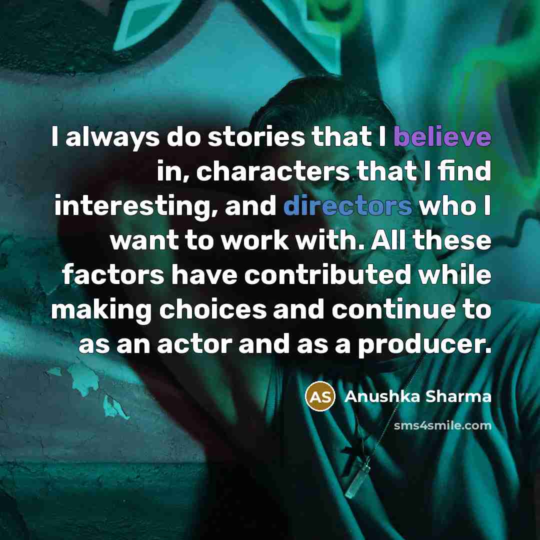 “I always do stories that I believe in, characters that…” quote by Anushka Sharma
