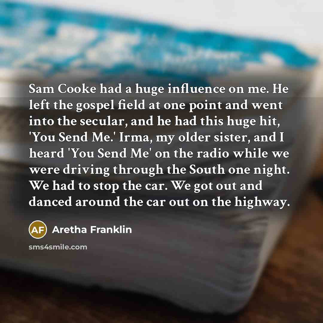 “Sam Cooke had a huge influence on me. He left…” quote by Aretha Franklin