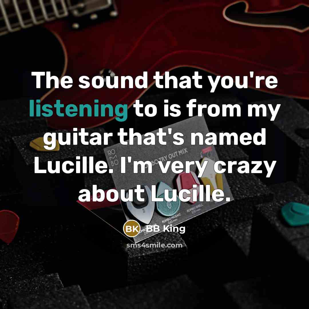 “The sound that you're listening to is from my guitar…” quote by BB King