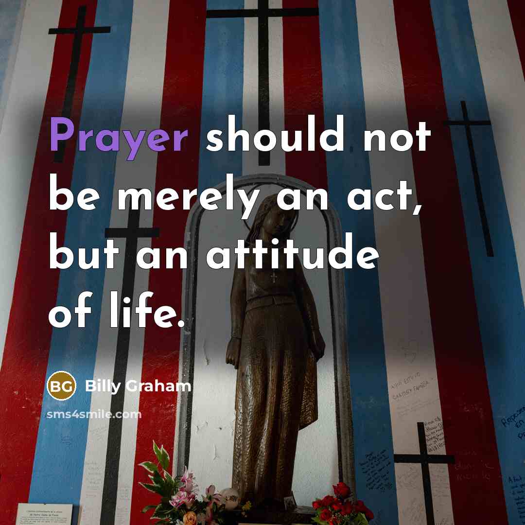 “Prayer should not be merely an act, but an attitude…” quote by Billy Graham