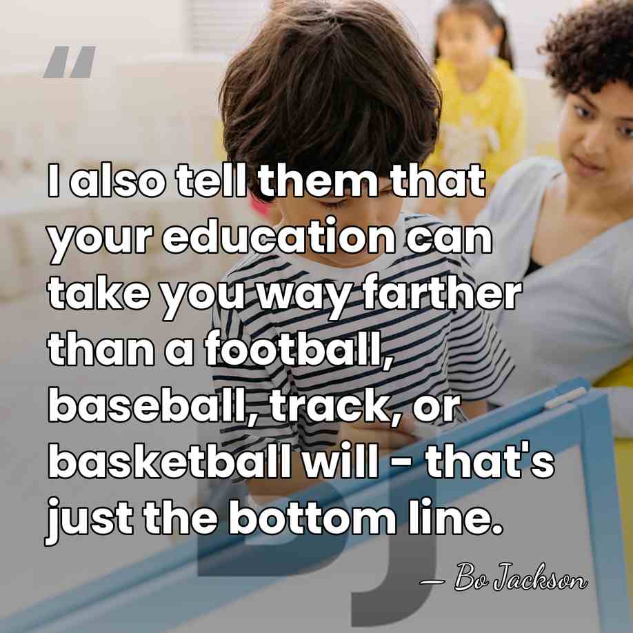 I also tell them that your education can take you way farther&hellip; - Bo Jackson