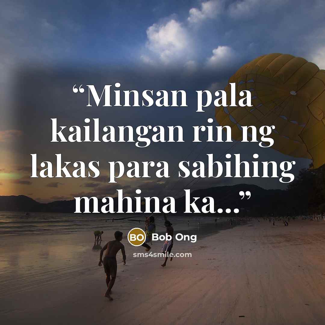“Minsan pala kailangan rin ng lakas para sabihing mahina ka...” quote by Bob Ong
