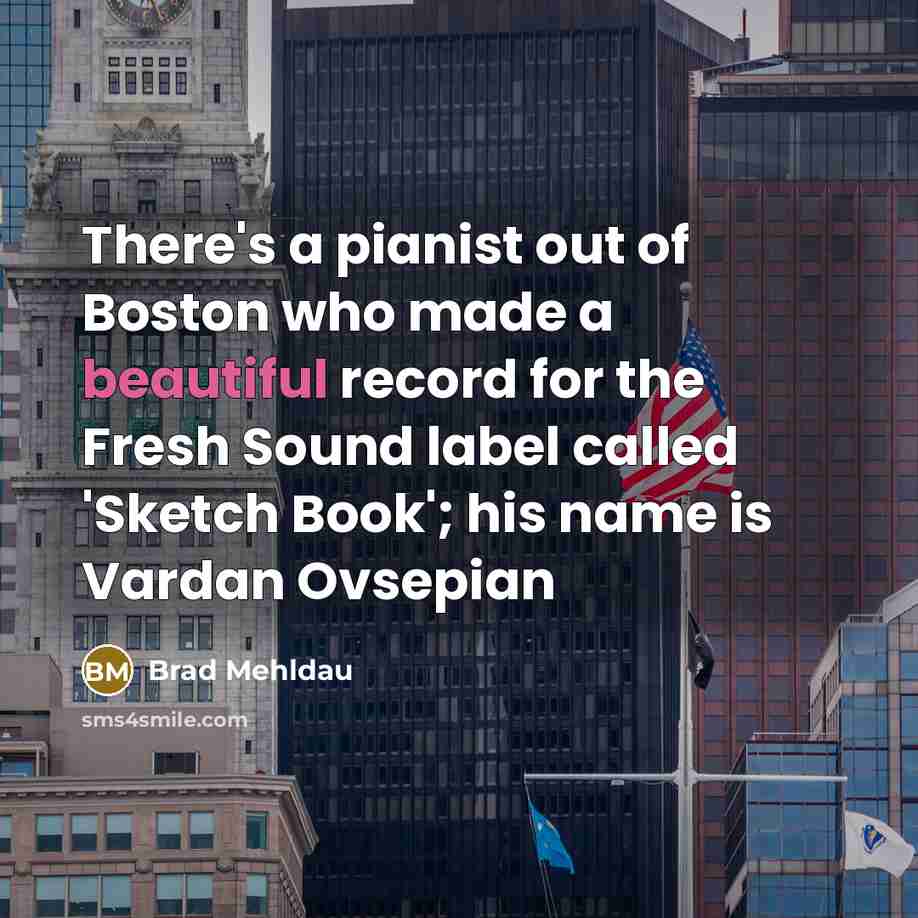 “There's a pianist out of Boston who made a beautiful…” quote by Brad Mehldau