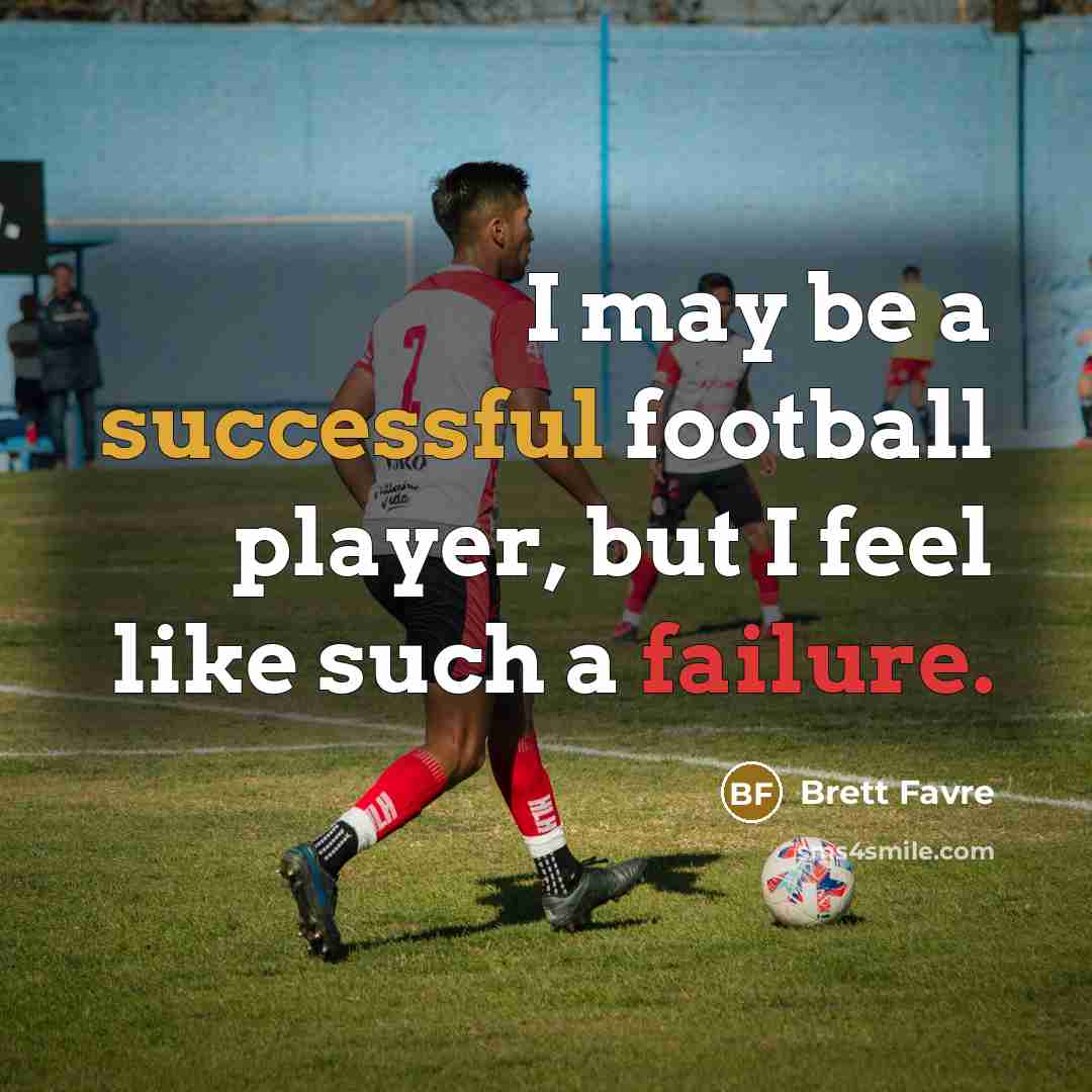 “I may be a successful football player, but I feel…” quote by Brett Favre