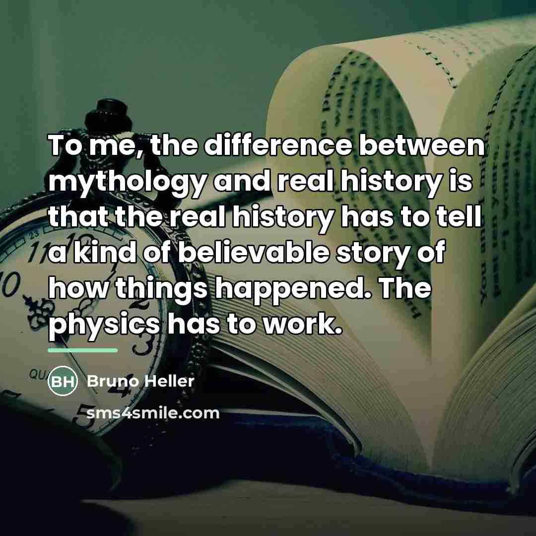 “To me, the difference between mythology and real history is…” quote by Bruno Heller