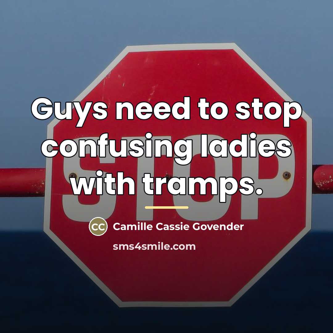 “Guys need to stop confusing ladies with tramps.…” quote by Camille Cassie Govender