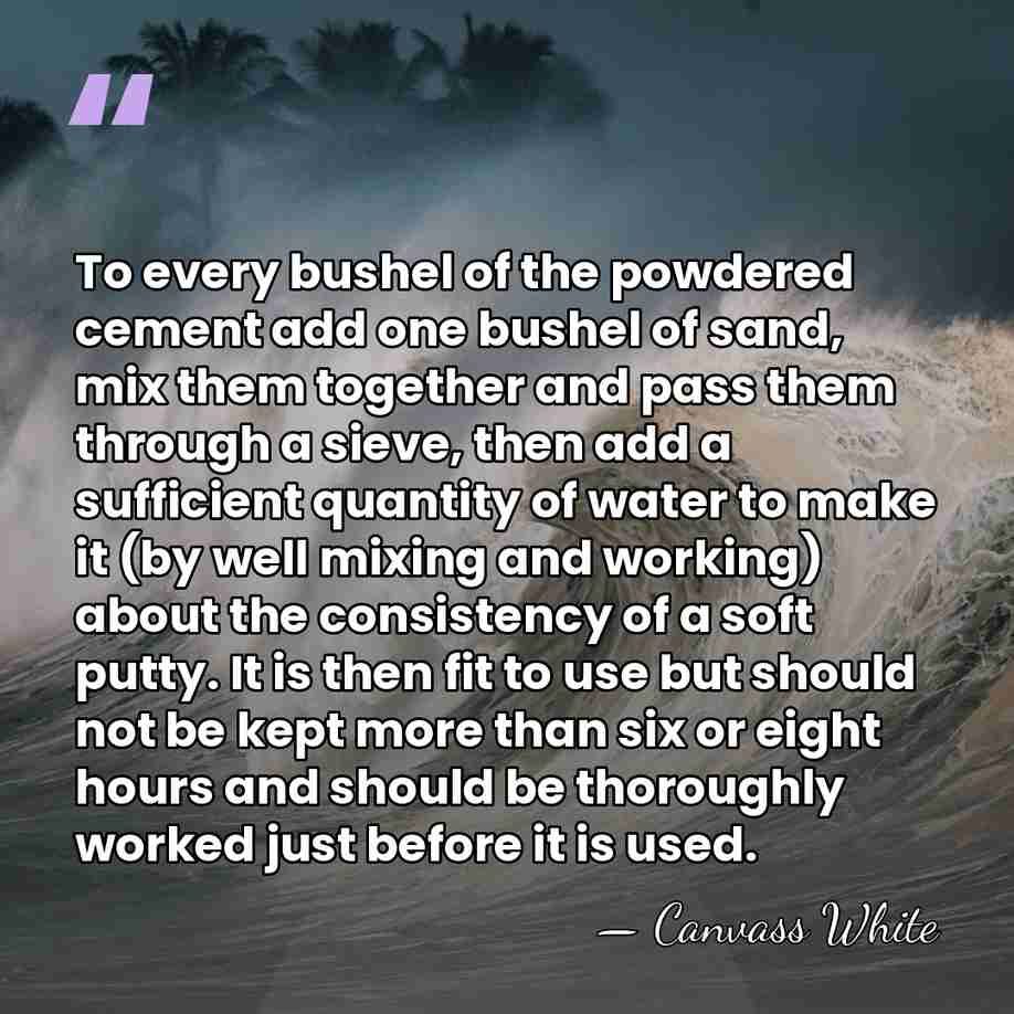 To every bushel of the powdered cement add one bushel of sand,&hellip; - Canvass White