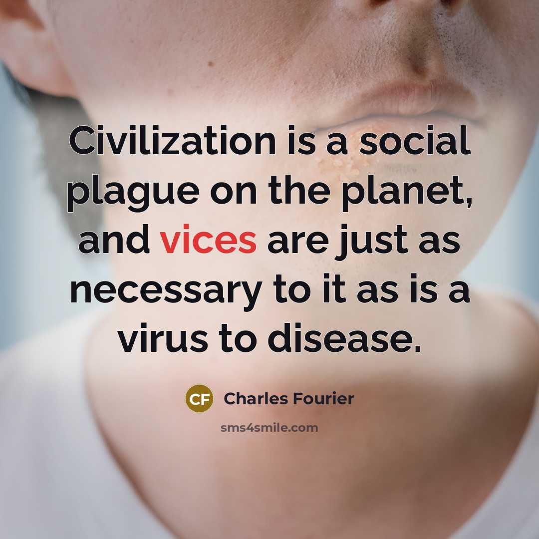 “Civilization is a social plague on the planet, and vices…” quote by Charles Fourier